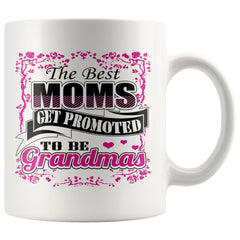 Mom Mug The Best Moms Get Promoted To Be Grandmas 11oz White Coffee Mugs