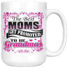 Mom Mug The Best Moms Get Promoted To Be Grandmas 15oz White Coffee Mugs