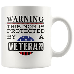 Mom Mug Warning This Mom Is Protected By A Veteran 11oz White Coffee Mugs