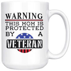 Mom Mug Warning This Mom Is Protected By A Veteran 15oz White Coffee Mugs