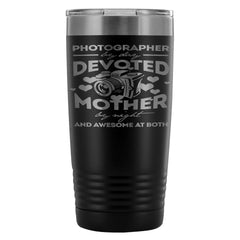 Mom Travel Mug Photographer By Day Devoted Mother 20oz Stainless Steel Tumbler