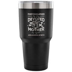 Mom Travel Mug Photographer By Day Devoted Mother 30 oz Stainless Steel Tumbler