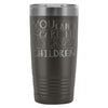 Mom Travel Mug You Cant Scare Me I Have Children 20oz Stainless Steel Tumbler