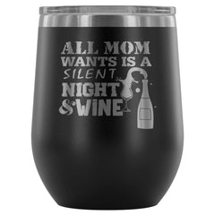 Mothers All Mom Wants Is A Silent Night And 12 oz Stainless Steel Wine Tumbler