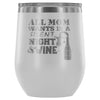 Mothers All Mom Wants Is A Silent Night And 12 oz Stainless Steel Wine Tumbler