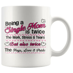 Mothers Mug Being a Single Mom is Twice the Work Stress 11oz White Coffee Mugs