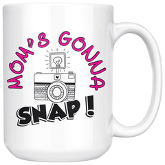 Mothers Photography Mug Moms Gonna Snap 15oz White Coffee Mugs