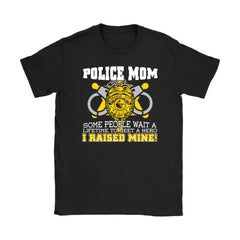 Mothers Shirt Police Mom Some People Wait A Lifetime Gildan Womens T-Shirt