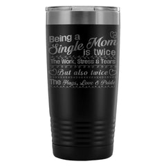 Mothers Travel Mug A Single Mom Is Twice The Work 20oz Stainless Steel Tumbler