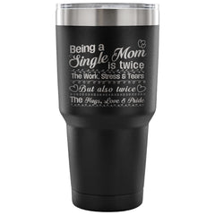 Mothers Travel Mug A Single Mom Is Twice The Work 30 oz Stainless Steel Tumbler