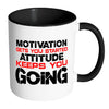 Motivation Get You Started Attitude Keep You Going White 11oz Accent Coffee Mugs