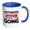 Motivation Get You Started Attitude Keep You Going White 11oz Accent Coffee Mugs