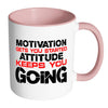 Motivation Get You Started Attitude Keep You Going White 11oz Accent Coffee Mugs