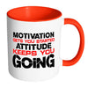 Motivation Get You Started Attitude Keep You Going White 11oz Accent Coffee Mugs