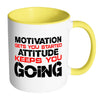 Motivation Get You Started Attitude Keep You Going White 11oz Accent Coffee Mugs