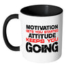 Motivation Get You Started Attitude Keep You Going White 11oz Accent Coffee Mugs