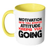 Motivation Get You Started Attitude Keep You Going White 11oz Accent Coffee Mugs