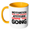 Motivation Get You Started Attitude Keep You Going White 11oz Accent Coffee Mugs