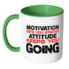 Motivation Get You Started Attitude Keep You Going White 11oz Accent Coffee Mugs