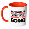 Motivation Get You Started Attitude Keep You Going White 11oz Accent Coffee Mugs