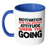 Motivation Get You Started Attitude Keep You Going White 11oz Accent Coffee Mugs