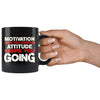 Motivation Gets You Started Attitude Keeps You Going 11oz Black Coffee Mugs