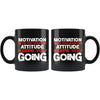 Motivation Gets You Started Attitude Keeps You Going 11oz Black Coffee Mugs