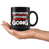 Motivation Gets You Started Attitude Keeps You Going 11oz Black Coffee Mugs