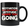 Motivation Gets You Started Attitude Keeps You Going 11oz Black Coffee Mugs