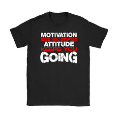 Motivation Gets You Started Attitude Keeps You Going Gildan Womens T-Shirt