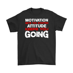 Motivation Gets You Started Attitude Keeps You Going Graphic Gildan Mens T-Shirt
