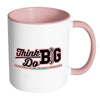 Motivation Mug Think Big Do Big White 11oz Accent Coffee Mugs