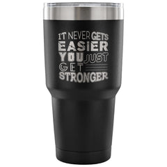 Motivation Travel Mug It Never Get Easier You Just 30 oz Stainless Steel Tumbler