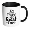 Motivational Mug Do Small Thing With Great Love White 11oz Accent Coffee Mugs