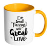 Motivational Mug Do Small Thing With Great Love White 11oz Accent Coffee Mugs