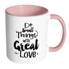 Motivational Mug Do Small Thing With Great Love White 11oz Accent Coffee Mugs