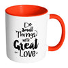 Motivational Mug Do Small Thing With Great Love White 11oz Accent Coffee Mugs