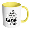 Motivational Mug Do Small Thing With Great Love White 11oz Accent Coffee Mugs