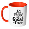 Motivational Mug Do Small Thing With Great Love White 11oz Accent Coffee Mugs