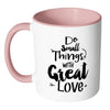 Motivational Mug Do Small Thing With Great Love White 11oz Accent Coffee Mugs