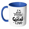 Motivational Mug Do Small Thing With Great Love White 11oz Accent Coffee Mugs