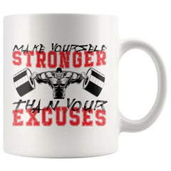 Motivational Mug Make Yourself Stronger Than Your Excuses 11oz White Coffee Mugs