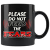 Motivational Mug Please Do Not Feed The Fears 11oz Black Coffee Mugs