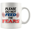 Motivational Mug Please Do Not Feed The Fears 11oz White Coffee Mugs