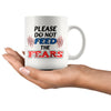 Motivational Mug Please Do Not Feed The Fears 11oz White Coffee Mugs