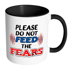 Motivational Mug Please Do Not Feed The Fears White 11oz Accent Coffee Mugs