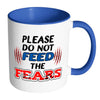 Motivational Mug Please Do Not Feed The Fears White 11oz Accent Coffee Mugs