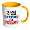 Motivational Mug Please Do Not Feed The Fears White 11oz Accent Coffee Mugs