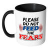 Motivational Mug Please Do Not Feed The Fears White 11oz Accent Coffee Mugs