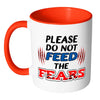 Motivational Mug Please Do Not Feed The Fears White 11oz Accent Coffee Mugs